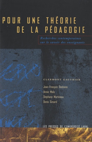 Clermont Gauthier - Pour une théorie de la pédagogie - Recherches contemporaines sur le savoir des enseignants.