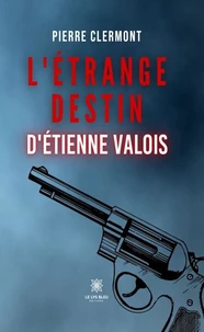 L'étrange destin d'Etienne Valois