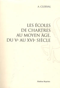 Les écoles de Chartres au Moyen Age, du Ve au XVIe siècle