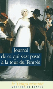  Cléry et  Edgeworth de Firmont - Journal de ce qui s'est passé à la Tour du Temple - Suivi de Dernières heures de Louis XVI et de Mémoire.
