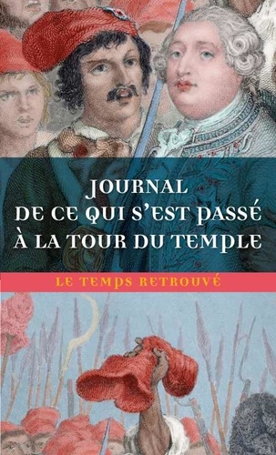  Cléry - Journal de ce qui s'est passé à la Tour du Temple - Suivi de Dernières heures de Louis XVI et de Mémoire.