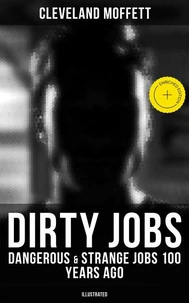 Dirty Jobs: Dangerous &amp; Strange Jobs 100 Years Ago (Illustrated)