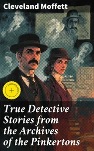 True Detective Stories from the Archives of the Pinkertons