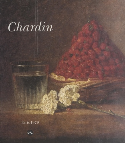 Chardin, 1699-1779. Paris, Grand Palais, 29 janvier-30 avril 1979, Cleveland, Cleveland museum of art, 6 juin-12 août 1979, Boston, Museum of fine arts, 18 septembre-19 novembre 1979