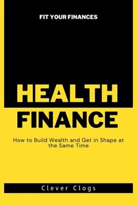 Fit Your Finances: How to Build Wealth and Get in Shape at the Same Time