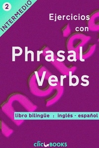  Clic Books - Ejercicios con Phrasal Verbs #2: Versión Bilingüe, Inglés-Español - Ejercicios con Phrasal Verbs, #2.