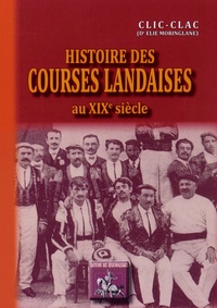  Clic-Clac - Histoire des courses landaises au XIXe siècle et au début du XXe siècle.