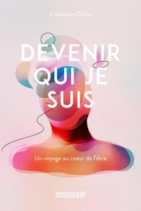 Devenir qui je suis. un voyage au coeur de l'etre
