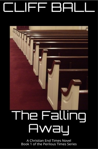  Cliff Ball - The Falling Away - Christian End Times Novel - Perilous Times, #1.