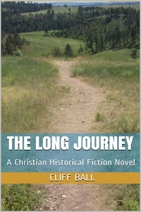  Cliff Ball - The Long Journey - Christian Historical Fiction - An American Journey, #1.