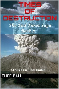 Times of Destruction: A Christian End Times Thriller (Book 5)
