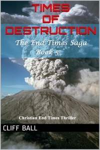  Cliff Ball - Times of Destruction: A Christian End Times Thriller - The End Times Saga, #5.