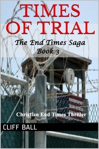  Cliff Ball - Times of Trial: Christian End Times Thriller - The End Times Saga, #3.