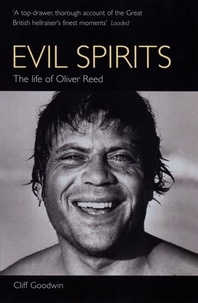 Cliff Goodwin - Evil Spirits - The Life of Oliver Reed.