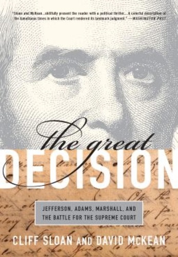 Cliff Sloan et David McKean - The Great Decision - Jefferson, Adams, Marshall, and the Battle for the Supreme Court.
