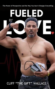 Fueled By Love: The Power of Perspective and the Way You See It Changes Everything