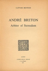 Clifford Browder - André Breton - Arbiter of Surrealism.