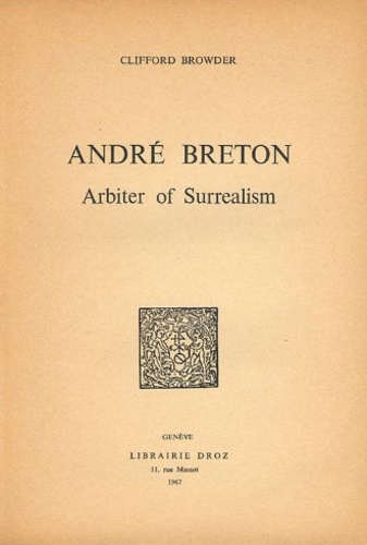 Clifford Browder - André Breton - Arbiter of Surrealism.