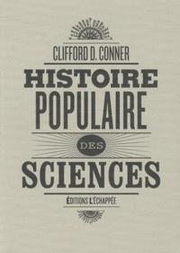 Clifford D Conner - Histoire populaire des sciences.