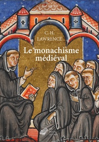 Clifford Hugh Lawrence - Le monachisme médiéval - Formes de vie religieuse en Europe occidentale au Moyen Age.