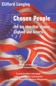 Clifford Longley - Chosen People. The Big Idea That Shapes England And America.