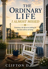 The Ordinary Life I Almost Missed