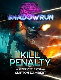  Clifton Lambert - Shadowrun: Kill Penalty (A Shadowrun Novella) - Shadowrun Novella.