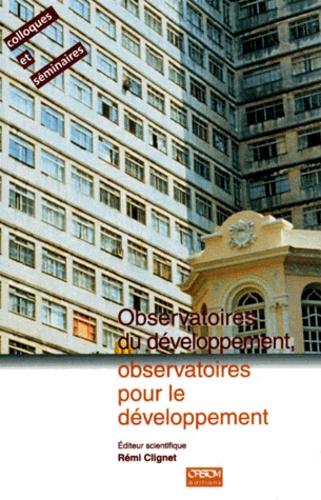CLIGNET R. - Observatoires Du Developpement, Observatoires Pour Le Developpement. Actes Du Seminaire Orstom, Paris, Septembre 1994.