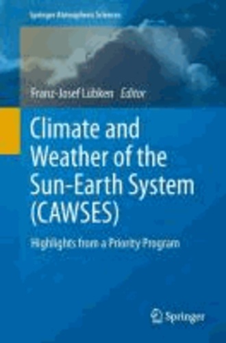 Franz-Josef Lübken - Climate and Weather of the Sun-Earth System (CAWSES) - Highlights from a Priority Program.