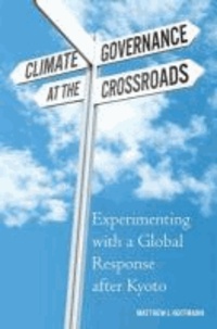 Climate Governance at the Crossroads - Experimenting with a Global Response after Kyoto.