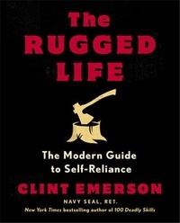 Clint Emerson - The Rugged Life - The Modern Guide to Self-Reliance.