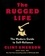 The Rugged Life. The Modern Guide to Self-Reliance