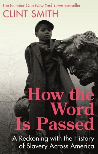How the Word Is Passed. A Reckoning with the History of Slavery Across America