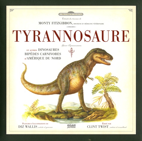 Clint Twist et Diz Wallis - Tyrannosaure - Et autres dinosaures bipèdes carnivores d'Amérique du Nord.