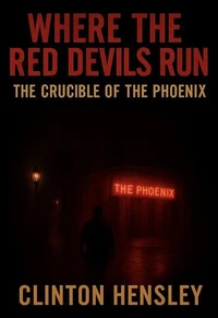 Where The Red Devils Run: The Crucible of The Phoenix
