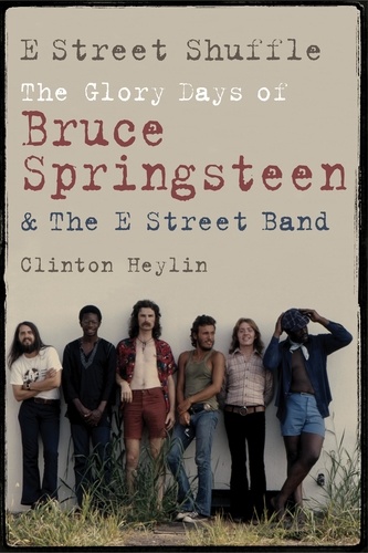 E Street Shuffle. The Glory Days of Bruce Springsteen & the E Street Band