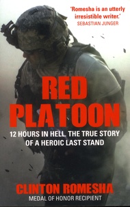 Clinton Romesha - Red Platoon - 12 Hours in Hell - The True Story of a Heroic Last Land.