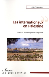 Clio Chaveneau - Les internationaux en Palestine - Portrait d'une migration singulière.