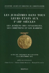 Les judaïsmes dans tous leurs états aux Ier-IIIe siècles (Les Judéens des synagogues, les chrétiens et les rabbins)