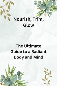  Clive Amon - Nourish, Trim, Glow: The Ultimate Guide to a Radiant Body and Mind.