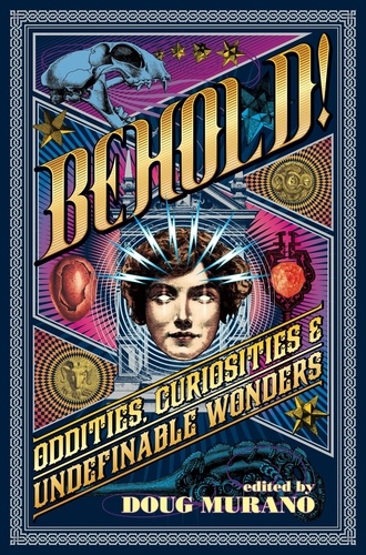  Clive Barker et  Neil Gaiman - Behold: Oddities, Curiosities and Undefinable Wonders.