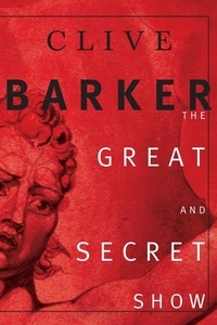 Clive Barker - The Great and Secret Show - The First Book of the Art.
