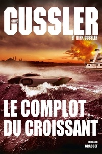 Clive Cussler et Dirk Cussler - Le complot du croissant.