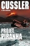 Clive Cussler et Boyd Morrison - Projet Piranha - thriller traduit de l'anglais (Etats-Unis) par François Vidonne.