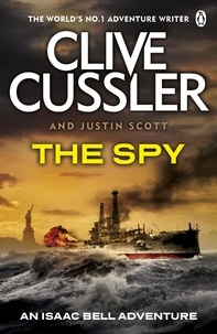Clive Cussler et Justin Scott - The Spy - Isaac Bell #3.