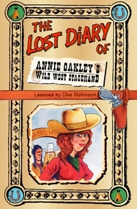 Clive Dickinson - The Lost Diary of Annie Oakley’s Wild West Stagehand.