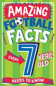 Clive Gifford et Emiliano Migliardo - AMAZING FOOTBALL FACTS EVERY 7 YEAR OLD NEEDS TO KNOW.