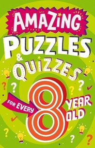 Clive Gifford et Steve James - Amazing Puzzles and Quizzes Every 8 Year Old Wants to Play.