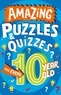 Clive Gifford et Steve James - Amazing Puzzles and Quizzes for Every 10 Year Old.