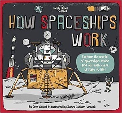 Clive Gifford - How Spaceships Work - Explore the world of spaceships inside and out with load of flaps to lift !.